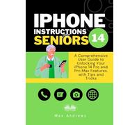 IPhone 14 Instructions For Seniors: A Comprehensive User Guide To Unlocking Your iPhone 14 Pro And Pro Max Features, With Tips & Tricks