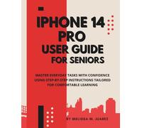 iPhone 14 Pro User Guide for Seniors: Master Everyday Tasks with Confidence Using Step-by-Step Instructions Tailored for Comfortable Learning