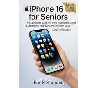 iPhone 16 for Seniors: The Complete Step-by-Step Illustrated Guide to Mastering Your New iPhone with Ease (Large Print Edition)