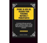 iPhone 16 Guía del usuario para personas mayores y principiantes: Un manual sencillo paso a paso para dominar el iPhone 16 y iOS 18.5 (Technology and Gadgets Guides)