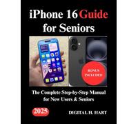 iPhone 16 Guide for Seniors: The Complete Step-by-Step Manual for New Users & Seniors