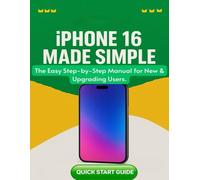 iPhone 16 Made Simple.: The Easy Step-by-Step Manual for New & Upgrading Users. (Master setup, Face ID, widgets, and customization- without confusion or tech jargon.)