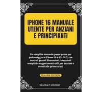 iPhone 16 Manuale utente per anziani e principianti: Un semplice manuale passo passo per padroneggiare iPhone 16 e iOS 18.5 (Technology and Gadgets Guides)