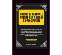 iPhone 16 Manuale utente per anziani e principianti: Un semplice manuale passo passo per padroneggiare iPhone 16 e iOS 18.5 (Technology and Gadgets Guides)
