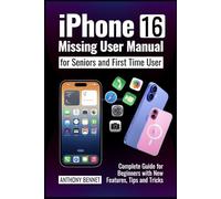 Iphone 16 Missing User Manual For Seniors And First Time Users: Complete Guide for Beginners with New Features, Tips and Tricks.