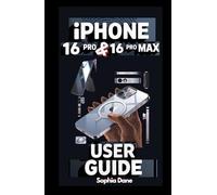 iPhone 16 Pro & 16 Pro Max User Guide: The Ultimate Step-by-Step User Manual to Unlocking and Mastering Every Feature of Apple’s Most Advanced Smartphones