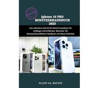 iPhone 16 PRO BENUTZERHANDBUCH 2025: Das ultimative Schritt-für-Schritt-Handbuch für Anfänger und erfahrene Benutzer: Ein benutzerfreundliches Handbuch mit klaren Schritten