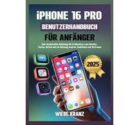 iPhone 16 Pro Benutzerhandbuch für Anfänger: Eine vereinfachte Anleitung für Erstbesitzer zum Anrufen, Texten, Surfen und zur Nutzung smarter Funktionen mit Vertrauen