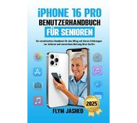 iPhone 16 Pro Benutzerhandbuch für Senioren: Ein vereinfachtes Handbuch für den Alltag mit klaren Erklärungen zur sicheren und souveränen Nutzung Ihres Geräts