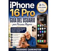 iPhone 16 Pro Guía del usuario Para personas mayores: Un manual completo, paso a paso para que los usuarios cotidianos. Dominen su dispositivo con confianza y facilidad