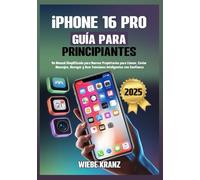 iPhone 16 Pro Guía para Principiantes: Un Manual Simplificado para Nuevos Propietarios para Llamar, Enviar Mensajes, Navegar y Usar Funciones Inteligentes con Confianza