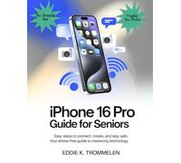 IPHONE 16 PRO GUIDE FOR SENIORS: Easy Steps to Connect, Create, and Stay Safe,Your Stress-Free Guide to Mastering Technology.