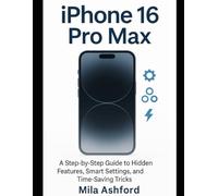 iPhone 16 Pro Max: A Step-by-Step Guide to Hidden Features, Smart Settings, and Time-Saving Tricks