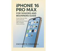 iPhone 16 Pro Max for Seniors and Beginners Guide: Simple Step-by-Step Instructions for Mastering Your Device with Complete Clarity and Ease.
