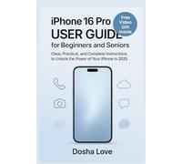 IPHONE 16 PRO USER GUIDE FOR BEGINNERS AND SENIORS: Clear, Practical, and Complete Instructions to Unlock the Power of your smartphone in 2025 (Golden Guidebooks for Beginners and Seniors)