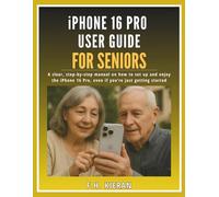 iPhone 16 Pro User Guide for Seniors: A clear, step-by-step manual on how to set up and enjoy the iPhone 16 Pro, even if you’re just getting started