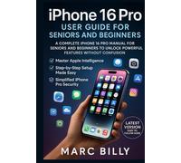 iPhone 16 Pro User Guide for Seniors and Beginners: A Complete iPhone 16 Pro Manual for Seniors and Beginners to Unlock Powerful Features Without Confusion