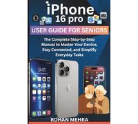 iPhone 16 Pro User Guide For Seniors: The Complete Step-by-Step Manual to Master Your Device, Stay Connected, and Simplify Everyday Tasks