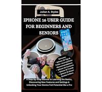 IPHONE 16 USER GUIDE FOR BEGINNERS AND SENIORS: A Step-by-Step Manual to Learning the Basics, Discovering New Features and Settings & Unlocking your ... Innovation and Information Guides)