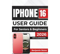 IPHONE 16 USER GUIDE For Seniors & Beginners 2026: Effortlessly Navigate Settings, Improve Performance, and Enhance Security with Tips For A Seamless Experience