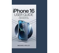 iPhone 16 User Guide: Step-by-Step Manual to Becoming a Pro User