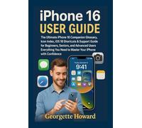 iPhone 16 User Guide: The Ultimate iPhone 16 Companion Glossary, Icon Index, iOS 18 Shortcuts & Support Guide for Beginners, Seniors, and Advanced ... Need to Master Your iPhone with Confidence