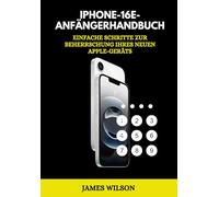 iPhone 16e Anfänger Handbuch: Einfache Schritte zur Beherrschung Ihres neuen Apple-Geräts (Samsung Galaxy S25 Edge Handbook for New Users)