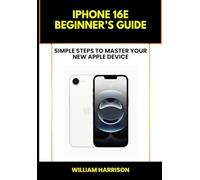 iPhone 16e Beginner’s Guide: Simple Steps to Master Your New Apple Device