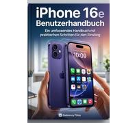 iPhone 16e Benutzerhandbuch: Ein umfassendes Handbuch mit praktischen Schritten für den Einstieg