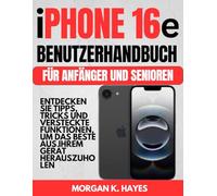iPhone 16e Benutzerhandbuch für Anfänger und Senioren: Entdecken Sie Tipps, Tricks und versteckte Funktionen, um das Beste aus Ihrem Gerät herauszuholen