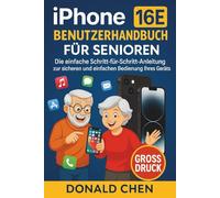 iPhone 16E Benutzerhandbuch Für Senioren: Die einfache Schritt-für-Schritt-Anleitung zur sicheren und einfachen Bedienung Ihres Geräts