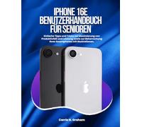 iPhone 16e Benutzerhandbuch für Senioren: Einfache Tipps und Tricks zur Maximierung von Produktivität und Leistung sowie zur Beherrschung Ihres Smartphones mit Illustrationen.