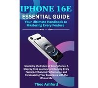 iPhone 16e Essential Guide- Your Ultimate Handbook to Mastering Every Feature