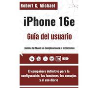 iPhone 16e Guía del usuario: El compañero definitivo para la configuración, las funciones, los consejos y el uso diario
