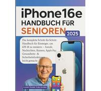 iPhone 16e Handbuch für Senioren 2025: Das komplette Schritt-für-Schritt-Handbuch für Einsteiger, um iOS 18 zu meistern