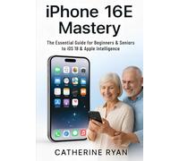iPhone 16E Mastery: The Essential Guide for Beginners & Seniors to iOS 18 & Apple Intelligence