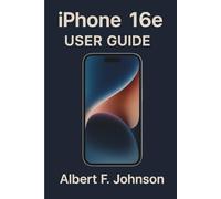 iPhone 16e User Guide: A Step-by-Step Manual with Essential Tips & Tricks for Seniors and Beginners to Master Your iPhone with Ease