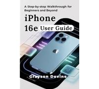 IPHONE 16E USER GUIDE: A Step-by-Step Walkthrough for Beginners and Beyond