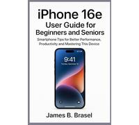 iPhone 16e User Guide for Beginners and Seniors: Smartphone Tips for Better Performance, Productivity and Mastering This Device