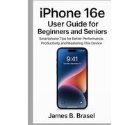 iPhone 16e User Guide for Beginners and Seniors: Smartphone Tips for Better Performance, Productivity and Mastering This Device