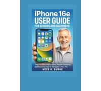 iPhone 16e User Guide for Seniors and Beginners: Step-by-Step Instructions, Hidden Features, and Essential Tips to Navigate Like a Pro.