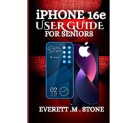 IPHONE 16E USER GUIDE FOR SENIORS: Discover The Key Features, Benefits, And How To Get The Most Out Of Your New Device