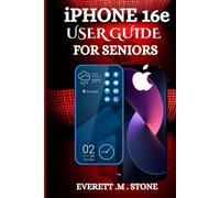 IPHONE 16E USER GUIDE FOR SENIORS: Discover The Key Features, Benefits, And How To Get The Most Out Of Your New Device