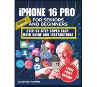 iPHONE 16PRO FOR SENIORS AND BEGINNERS: User Guide for Everyday Tasks Without Confusion Step-by-Step Instructions with Illustrations and Tips to Help You Feel Confident Using Your Device Stress-Free