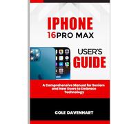 IPHONE 16PRO MAX USER'S GUIDE: A comprehensive manual for seniors and new users to embrace technology