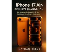 iPhone 17 Air-Benutzerhandbuch: Ein umfassender Begleiter für die Meisterung Ihres Smart-Erlebnisses