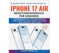 iPhone 17 Air Benutzerhandbuch Für Senioren: Großgedrucktes, einfache Schritte zum Einrichten Ihres Geräts mit Apple Intelligence & Quick Wins