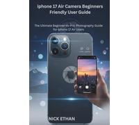iphone 17 Air Camera Beginners Friendly User Guide: The Ultimate Beginner-to-Pro Photography Guide for iphone 17 Air Users