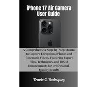 iPhone 17 Air Camera User Guide: A Comprehensive Step-by-Step Manual to Capture Exceptional Photos and Cinematic Videos, Featuring Expert Tips, ... (iPhone 17 Series User Guide Collection)