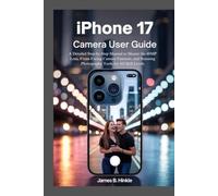 IPHONE 17 AIR CAMERA USER GUIDE: A Detailed Step-by-Step Manual to Master the 48MP Lens, Front-Facing Camera Features, and Stunning Photography Tools ... Guide to Your Device's Full Potential)